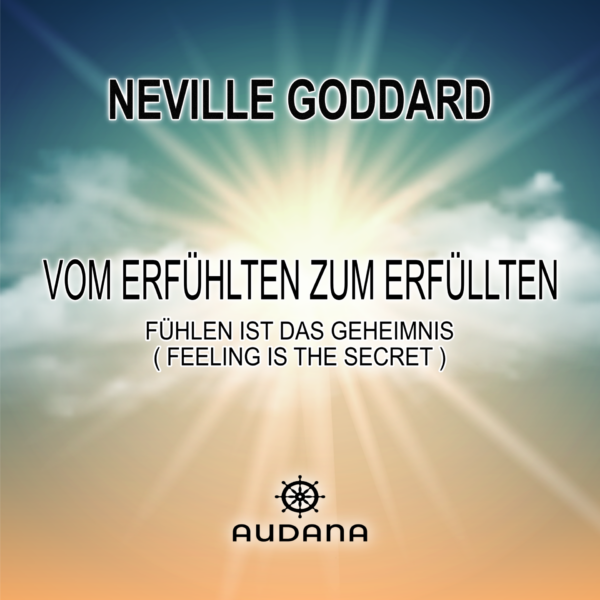 Neville Goddard - Vom Erfühlten zum Erfüllten