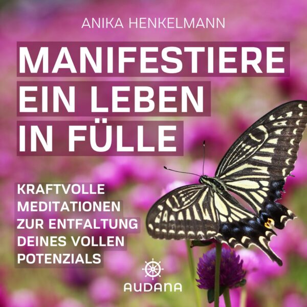 Anika Henkelmann - Manifestiere ein Leben in Fülle