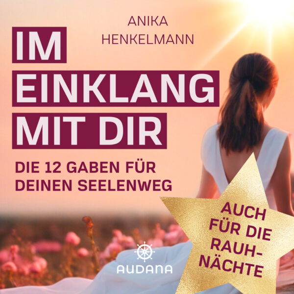 Anika Henkelmann - Im Einklang mit dir - Die 12 Gaben für deinen Seelenweg