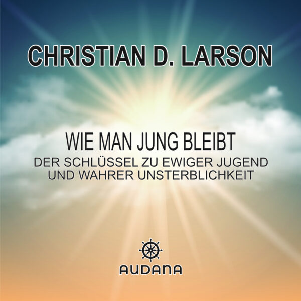 Christian Larson - Wie man jung bleibt