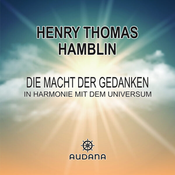 Henry Thomas Hamblin - Die Macht der Gedanken (In Harmonie mit dem Universum)