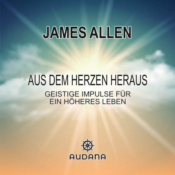 James Allen - Aus dem Herzen heraus ( Out from the Heart )