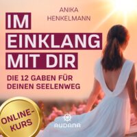 Anika Henkelmann - Im Einklang mit dir - Die 12 Gaben für deinen Seelenweg