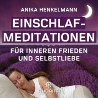 Anika Henkelmann - Einschlaf- Meditationen für inneren Frieden und Selbstliebe