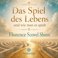 Florence Scovel Shinn - Das Spiel des Lebens und wie man es spielt